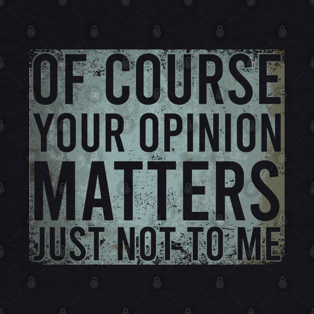 Of Course Your Opinion Matters Just Not To Me by Zen Cosmos Official